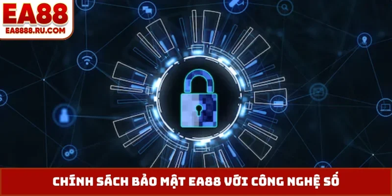 Chính sách bảo mật EA88 với công nghệ số
