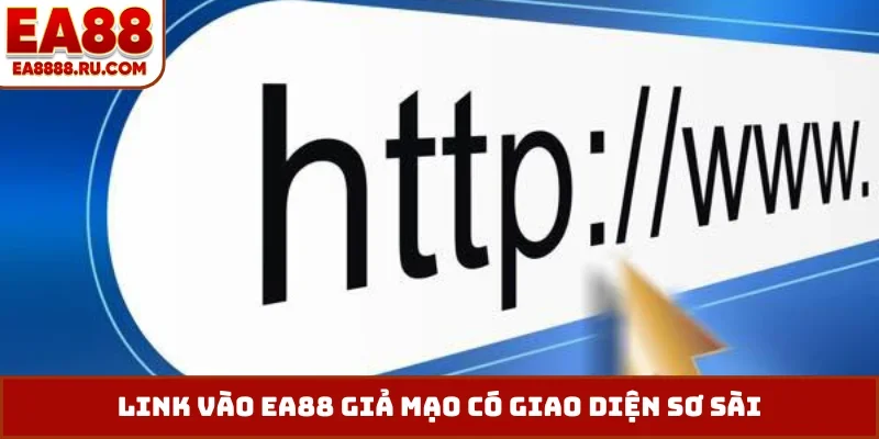 Link vào EA88 giả mạo có giao diện sơ sài